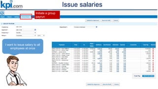 Issue salaries
I want to issue salary to all
employees at once
Initiate a group
payrun
 