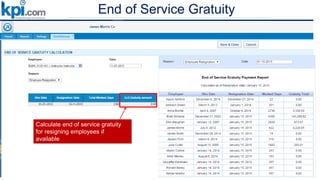End of Service Gratuity
Calculate end of service gratuity
for resigning employees if
available
 