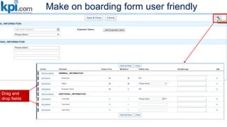 Make on boarding form user friendly
Drag and
drop fields
 
