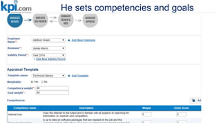 He sets competencies and goals
 