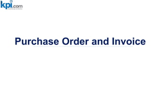 Purchase Order and Invoice
 
