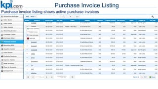 Purchase Invoice Listing
Manage your
suppliers right here
Purchase invoice listing shows active purchase invoices
 