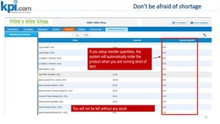 Don’t be afraid of shortage
85
If you setup reorder quantities, the
system will automatically order the
product when you are running short of
item
You will not be left without any stock
 