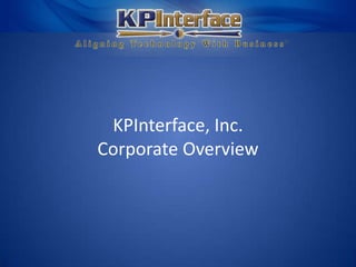 KPInterface, Inc.
Corporate Overview
 