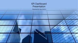 KPI Dashboard
Presentation
Presented By: Engr. Mohsin
 