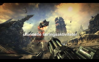 uformelle læringsaktiviteter
 