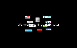 uformelle læringsaktiviteter
 