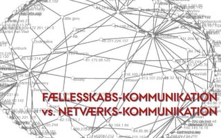 FÆLLESSKABS-KOMMUNIKATION
vs. NETVÆRKS-KOMMUNIKATION
 