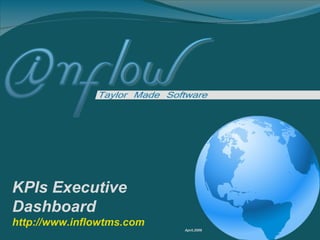 KPIs Executive Dashboard http://www.inflowtms.com April,2009 