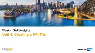 Week 4: SAP Analytics
Unit 4: Creating a KPI Tile
 