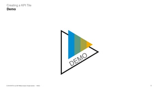 7
PUBLIC
© 2019 SAP SE or an SAP affiliate company. All rights reserved. ǀ
Creating a KPI Tile
Demo
 