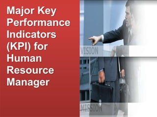 Major Key
Performance
Indicators
(KPI) for
Human
Resource
Manager
 