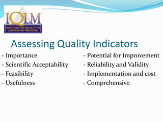 Assessing Quality Indicators
- Importance - Potential for Improvement
- Scientific Acceptability - Reliability and Validity
- Feasibility - Implementation and cost
- Usefulness - Comprehensive
 