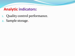 Analytic indicators:
1. Quality control performance.
2. Sample storage.
 