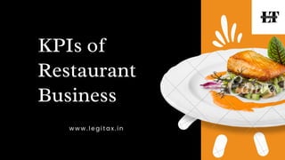 KPIs of
Restaurant
Business
w w w . l e g i t a x . i n
 