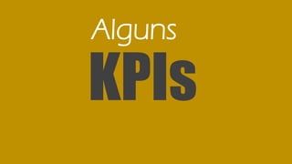 KPIs
Alguns
 