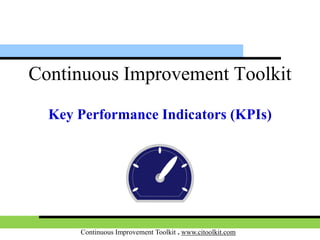 Continuous Improvement Toolkit . www.citoolkit.com
Continuous Improvement Toolkit
KPIs
(Key Performance Indicators)
 
