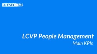 LCVP People Management
Main KPIs
 