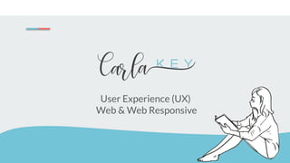 User Experience (UX)
Web & Web Responsive
 
