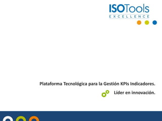 Plataforma Tecnológica para la Gestión KPIs Indicadores.

Líder en innovación.

 