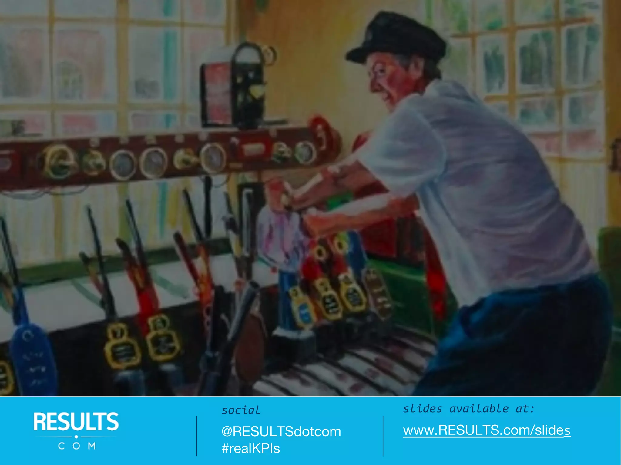 slides available at:
www.RESULTS.com/slides
social
@RESULTSdotcom
#realKPIs
 