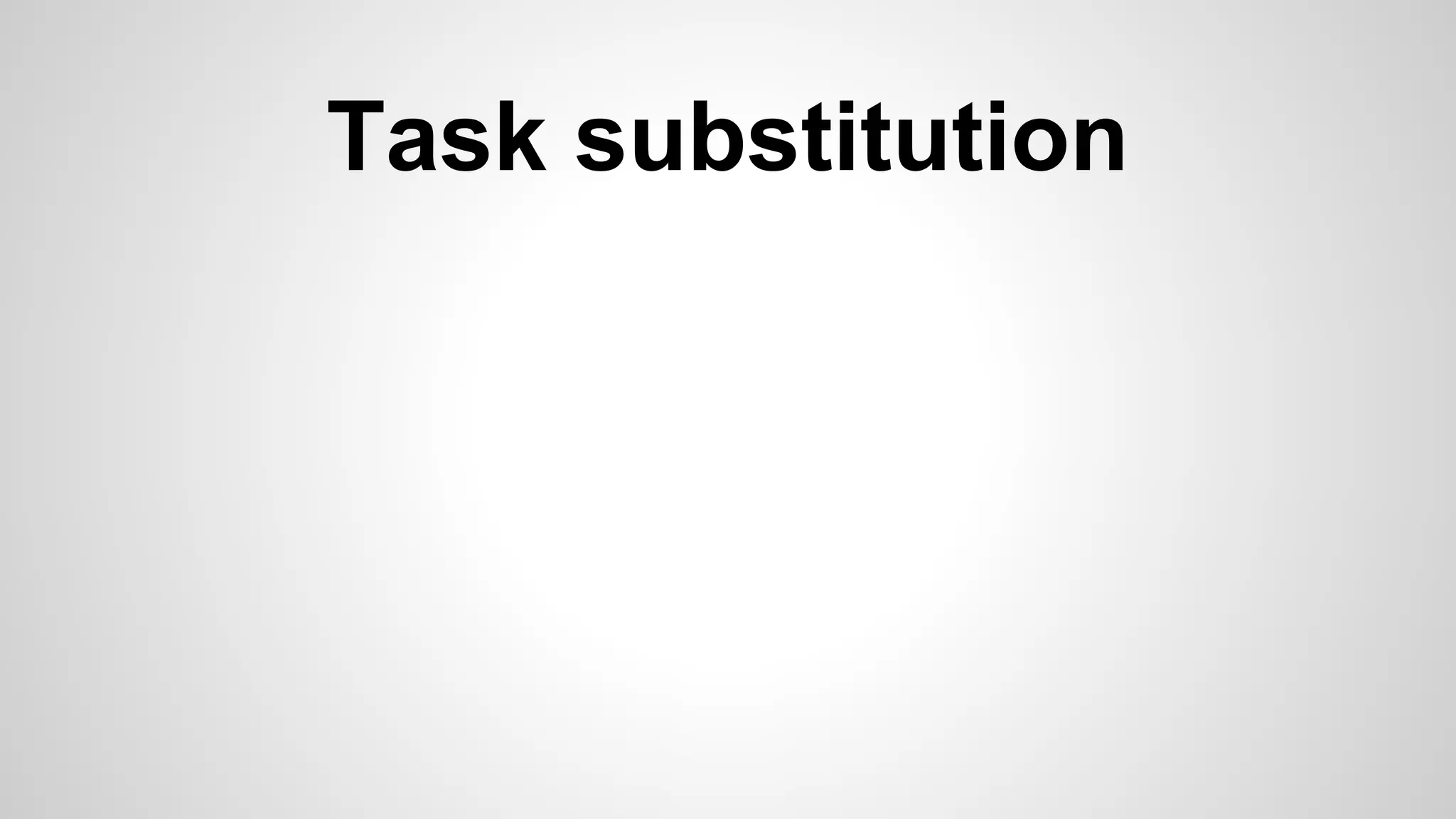 Task substitution