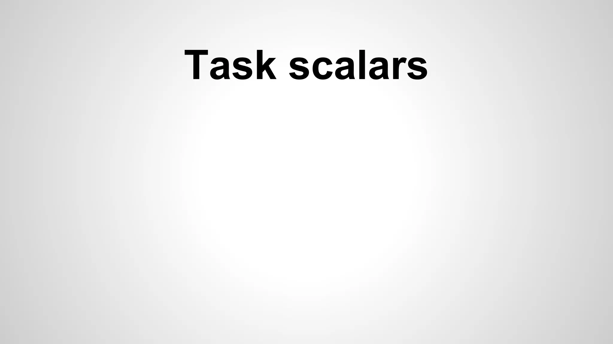 Task scalars