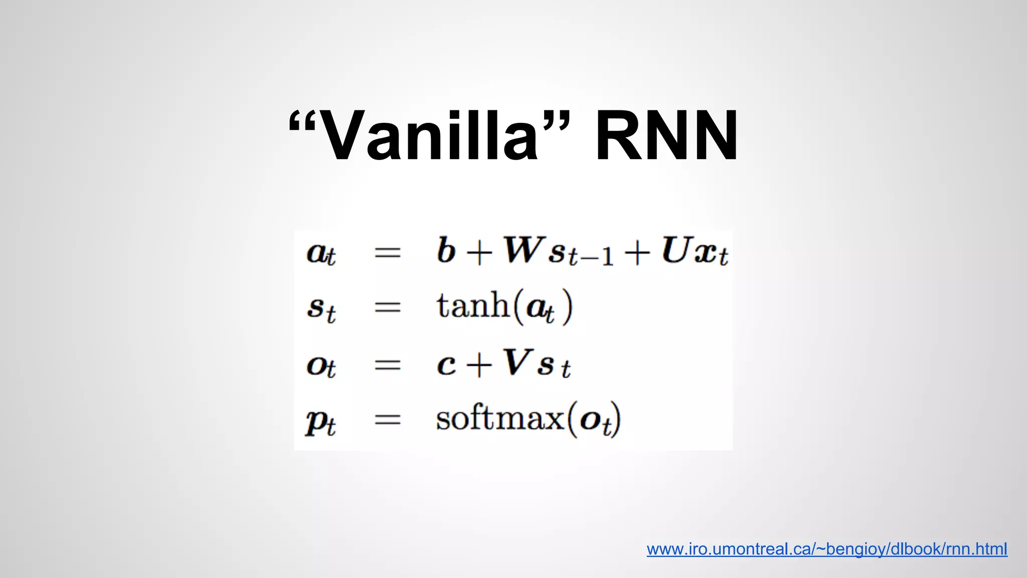 “Vanilla” RNN
www.iro.umontreal.ca/~bengioy/dlbook/rnn.html