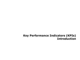 Key Performance Indicators (KPIs)
Introduction
 