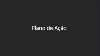 Plano de Ação
 