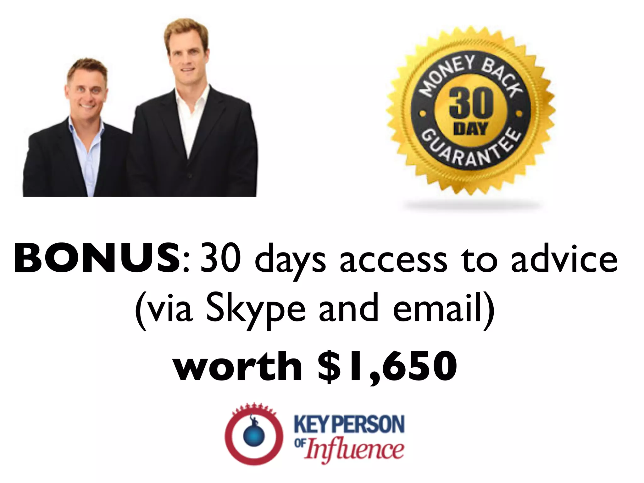 BONUS: 30 days access to advice
(via Skype and email)
worth $1,650
 