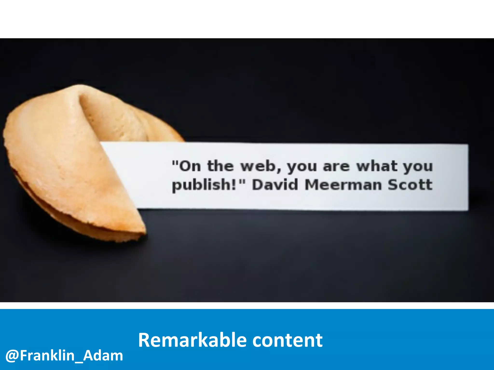 25
Remarkable	
  content
@Franklin_Adam
 