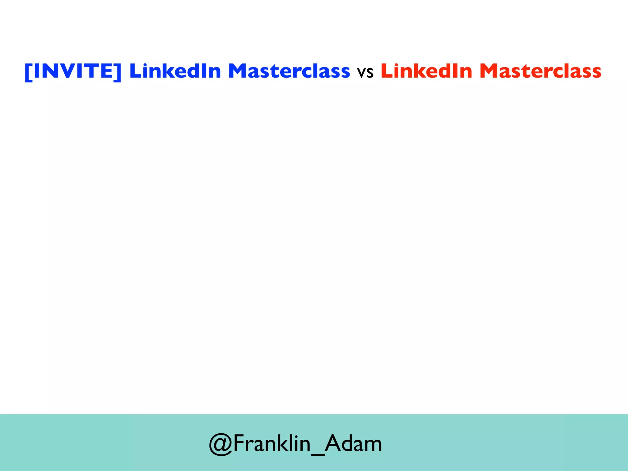 [INVITE] LinkedIn Masterclass vs LinkedIn Masterclass
@Franklin_Adam
 