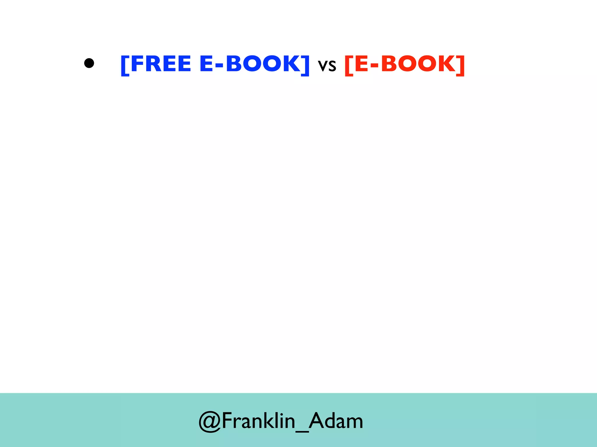 • [FREE E-BOOK] vs [E-BOOK]
@Franklin_Adam
 