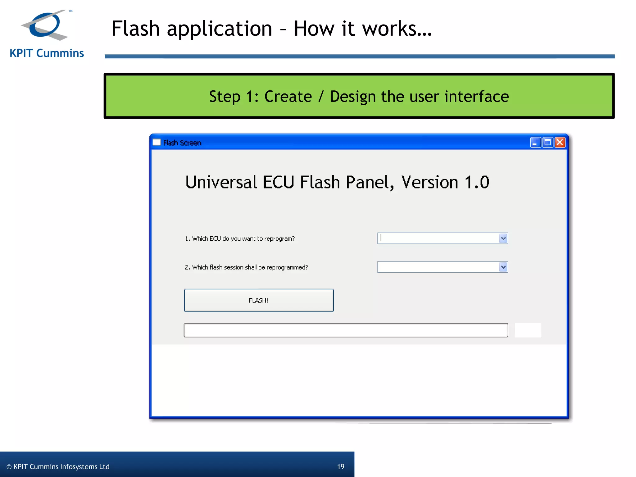 Flash application – How it works…
© KPIT Cummins Infosystems Ltd 19
Step 1: Create / Design the user interface
 