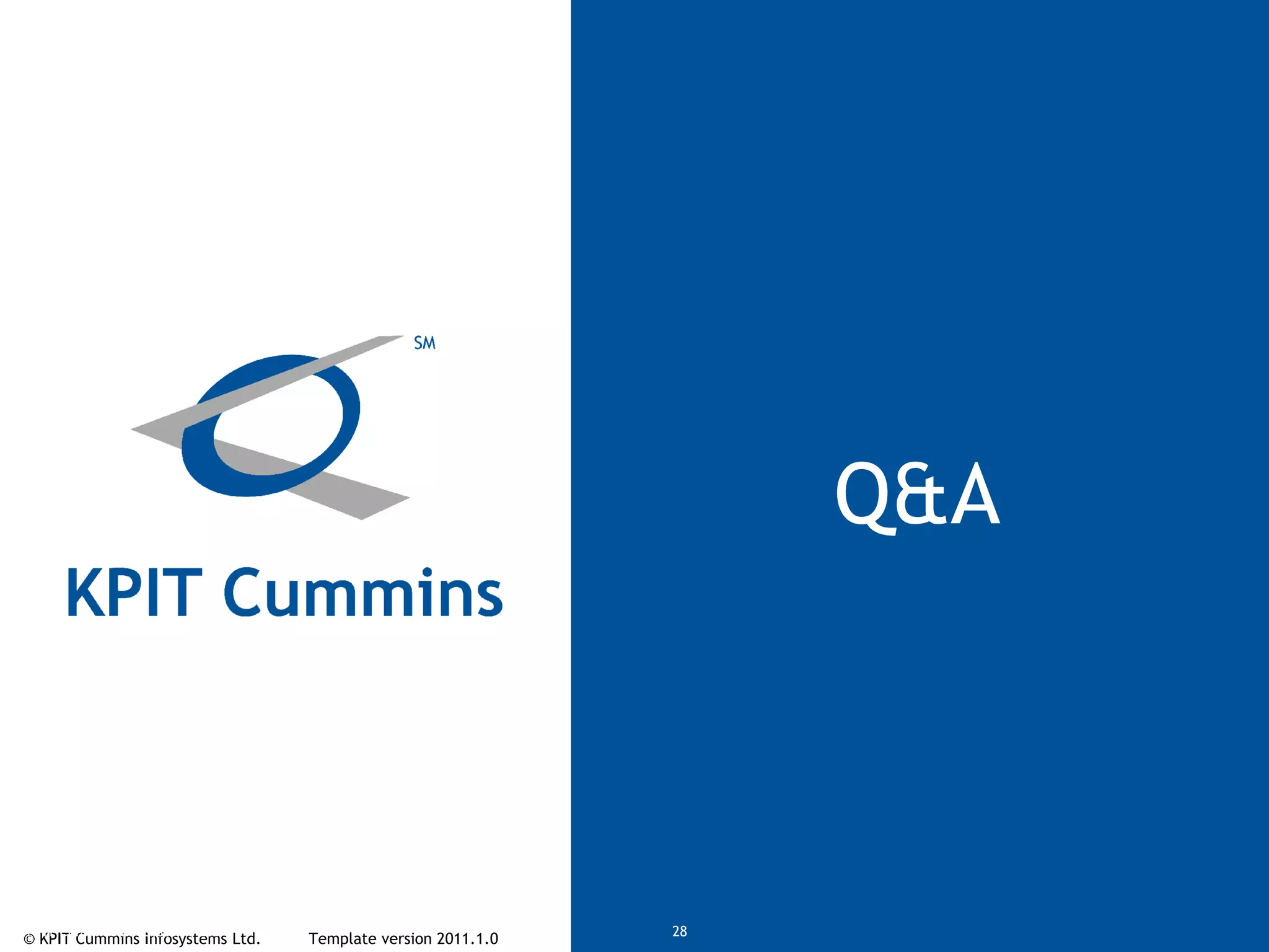 © KPIT Cummins Infosystems Ltd. Template version 2011.1.0© KPIT Cummins Infosystems Ltd 28
Q&A
 