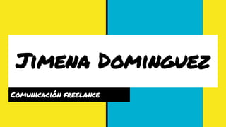 Jimena Dominguez
Comunicación freelance
 