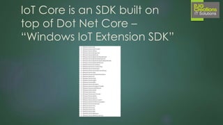 So where does Dot
Net IoT Core fit in?
… AND WHAT DOES IT LET US DO?
 
