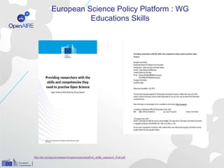 European Science Policy Platform : WG
Educations Skills
http://ec.europa.eu/research/openscience/pdf/os_skills_wgreport_final.pdf
 