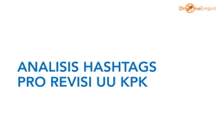 ANALISIS HASHTAGS
PRO REVISI UU KPK
 