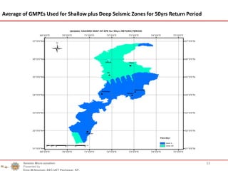 33
Average of GMPEs Used for Shallow plus Deep Seismic Zones for 50yrs Return Period
Seismic Micro zonation
Presented by
Engr.M.Nouman, EEC UET Peshawar, KP.
 