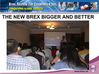 THE NEW BREX BIGGER AND BETTER
 