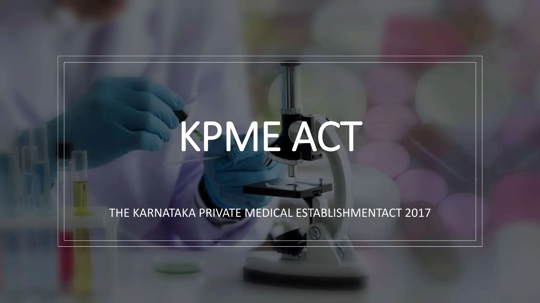 KPME ACT
THE KARNATAKA PRIVATE MEDICAL ESTABLISHMENTACT 2017
 