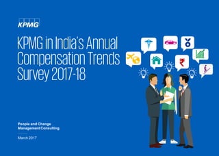 KPMGinIndia’sAnnual
CompensationTrends
Survey2017-18
People and Change
Management Consulting
March 2017
 