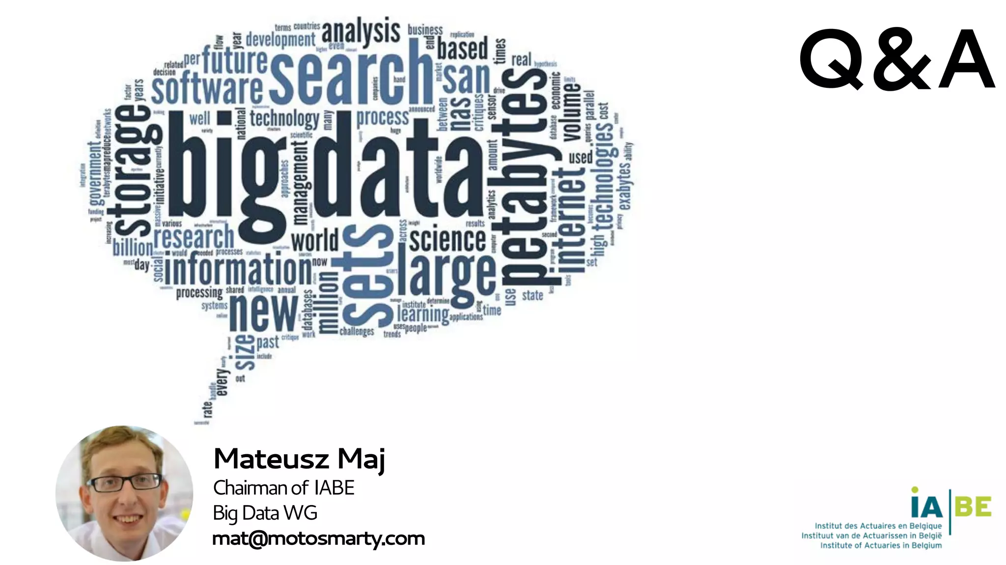 MateuszMaj
Chairmanof IABE
BigDataWG
mat@motosmarty.com
Q&A	
  
 