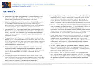 © 2015 KPMG, an Australian partnership and a member firm of the KPMG network of independent member firms affiliated with KPMG International Cooperative (“KPMG International”), a Swiss entity. All rights reserved. Printed in Australia. KPMG and the
KPMG logo are registered trademarks of KPMG International. Liability limited by a scheme approved under Professional Standards Legislation.
BOMBALA COUNCIL | COOMA-MONARO SHIRE COUNCIL | SNOWY RIVER SHIRE COUNCIL
SHARED SERVICES ANALYSIS REPORT | 27 May 2015
page | 2
KEY FINDINGS
• The purpose of the Shared Services Analysis is to support Bombala Council,
Cooma-Monaro Shire Council and Snowy River Shire Council build a robust
evidence base on opportunities for shared services in the region.
• Shared services are likely to form a key component of the NSW Government’s
Fit for the Future reforms to build ‘scale and capacity’ within the local
government sector, including through the establishment of Joint Organisations
as a tool for enhancing regional collaboration and State-local relations.
• The Independent Local Government Review Panel indicated there was merit in
Bombala Council, Cooma-Monaro Shire Council and Snowy River Shire Council
joining a ‘South East Joint Organistaion’, and recognised there were a wide
range of mechanisms available to councils to support regional collaboration and
jointly deliver services.
• The analysis presented in this report is intended to support consideration by
Bombala Council, Cooma-Monaro Shire Council and Snowy River Shire Council
of how best councils can work together to achieve deeper regional collaboration
and provide the services and infrastructure communities need. This includes
through the delivery of shared services.
• There are a wide range of mechanisms available to deliver shared services.
While resource sharing arrangements may offer the greatest flexibility to
participants they are likely to offer limited benefits, and are unlikely to provide
enduring benefits that enhance the long term sustainability of council
operations.
• Centralised services and the establishment of joint venture provide a more
robust framework for achieving efficiencies, but are also likely to require higher
start up costs and require fixed term commitments by participating councils to
ensure a return on investment is secured over the medium-term.
• Bombala Council, Cooma-Monaro Shire Council and Snowy River Shire Council
have a track record of exploring opportunities to collaborate through the High
Plains Forum and other informal mechanisms to identify opportunities to
achieve efficiencies and better serve local communities. The regional library
service is an example of an enduring service that has benefited all communities.
• However, a number of regional initiatives have also stalled or ceased operation.
Often this is due to the geographic reach of the region that makes it difficult to
provide services in a timely manner where there is a single provider.
Consultations with councils also revealed concerns regarding whether resource
sharing initiatives favoured some participants over others – reflecting a need to
further build trust and enhance working relationships between councils.
• Overall, deeper regional collaboration and joint-initiatives have the best chance
of success where there is a shared mutual interest in its success. The WBC
Strategic Alliance was investigated as a target case study to identify key
insights and lessons that may inform possible approaches by Bombala Council,
Cooma-Monaro Shire Council and Snowy River Shire Council to strengthen
regional collaboration.
• The WBC Strategic Alliance has four member councils – Wellington, Blayney,
Cabonne and Central Tablelands Water – serving a population of 30,000 with
379 council employees (FTE)s. These councils reported a combined operating
expenditure in excess of $76 million in 2013-14.
• Since inception in 2003, the Alliance-led initiatives have reported more than
$5.71 million in savings through regional collaboration. In 2013-14, the Alliance
reported a net saving of $0.52 million to member councils, equivalent to an 8.3
per cent bottom line impact on council’s net operating results for the same
period.
 