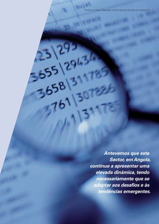 Análise ao Sector Segurador e de Fundos de Pensões em Angola | 41

Antevemos que este
Sector, em Angola,
continue a apresentar uma
elevada dinâmica, tendo
necessariamente que se
adaptar aos desafios e às
tendências emergentes.

KPMGsegurosSURVEY.indd 41

12/04/05 12:05

 