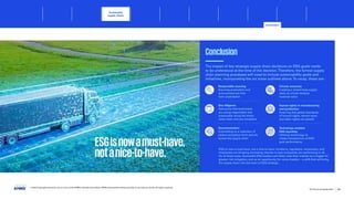Conclusion
The impact of key strategic supply chain decisions on ESG goals needs
to be understood at the time of the decision.Therefore, the formal supply
chain planning processes will need to include sustainability goals and
initiatives, incorporating the six areas outlined above.To recap, these are:
Responsible sourcing
Ensuring production and
procurement are free
from exploitation
Due diligence
Assurance that businesses
are acting responsibly and
sustainably along the entire
value chain and are compliant
Decarbonization
Committing to a reduction of
carbon emissions from activity
across the supply chain
Circular economy
Creating a closed-loop supply
chain to unlock residual
material value
ESG is now a must-have, not a nice-to-have. Investors, regulators, consumers, and
employees are showing increasing interest in how companies are performing in all
six of these areas. Successful ESG leaders will likely view their interest as a trigger for
greater risk mitigation, and as an opportunity for value creation – a shift that will bring
the supply chain into the heart of ESG strategy.
Human rights in manufacturing
and production
Ensuring that global standards
of human rights, decent work,
and labor rights are upheld
Technology enabled
ESG reporting
Utilizing technology to
create transparency of ESG
goal performance.
ESGisnowamust-have,
notanice-to-have.
© 2023 Copyright owned by one or more of the KPMG International entities. KPMG International entities provide no services to clients. All rights reserved.
23
The future of supply chain
Sustainable
supply chains
Conclusion
Foreword Executive summary Current context
Advanced
robotics and
automation
Workforce of
the future
Distributed ledger
technologies and
digital money
Sectoral
transformations
Metaverse Conclusion Contacts
Responsible sourcing
Sustainable supply chains Circular economy
Due diligence Human rights in manufacturing and production
Decarbonization Technology enabled ESG reporting
 