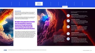 Generative AI applications can be roughly divided
into five categories:
Content generators
Where generative pretrained transformer tools
generate content such as blog posts, emails, social
media posts, images, web copy, and ads.
Information extractors
These applications can create short- and long-
form summaries of news articles, blog posts, legal
documents, and more. Some companies use them
to develop and analyze legal documents.
Smart chatbots
Companies are increasingly using smart chatbots
as consumer assistants.The chatbots interact in
a conversational way and can answer followup
questions, admit mistakes, challenge incorrect
ideas and reject inappropriate requests.
Language translators
Multilingual tools that can translate many
languages.They have the potential to build entire
website interfaces, including translation sites.
Code generators
Generative AI models can convert natural text
inputs into code snippets or applications. With
a basic description or small program function
input, these models can produce code in various
programming languages, and identify and fix bugs.
However, it will take time and
human expertise to unlock their full
potential in a way that’s responsible,
trustworthy and safe. If you’re
considering using generative AI,
it’s important to establish a set of
internal processes and controls
for everyone in your organization
to follow.
Generative AI
Generative AI refers to artificial intelligence that can generate
content rather than simply analyze or act on existing data.
Generative AI models, such as GPT-4, are built and trained on a
collated set of data.
They can be generalists or specialists built on predefined data
collections and are designed to produce output that helps
realize certain human-directed requests.
Some models can, for example, predict the next word based on
previous phrases or the next image based on descriptions of
images that came before. We believe that generative AI models
have the potential to transform businesses through automating
and executing certain tasks with unprecedented speed and
efficiency.This is particularly true when human expertise and
ingenuity is paired with deep understanding of how to use
these programs and effectively harness their capabilities.
WebelievethatgenerativeAImodels
havethepotentialtotransform
businessesthroughautomating
andexecutingcertaintaskswith
unprecedentedspeedandefficiency
© 2023 Copyright owned by one or more of the KPMG International entities. KPMG International entities provide no services to clients. All rights reserved.
29
The future of supply chain
Advanced
robotics and
automation
Generative AI
Foreword Executive summary Current context
Sustainable
supply chains
Workforce of
the future
Distributed ledger
technologies and
digital money
Sectoral
transformations
Metaverse Conclusion Contacts
Advanced robotics and automation Allocating activities for machines and humans
Advancing sectors Rise of the cobots
Ecosystems of smart devices for efficiency Conclusion
 