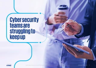 Cybersecurity
teamsare
strugglingto
keepup
© 2022 Copyright owned by one or more of the KPMG International entities. KPMG International entities provide no services to clients. All rights reserved. 15
KPMG global tech report 2022
 